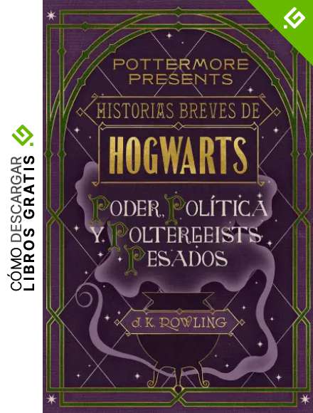 Historias breves de Hogwarts: Poder, Pol&iacute;tica y Poltergeists Pesados (Pottermore Presents n&ordm; 2)