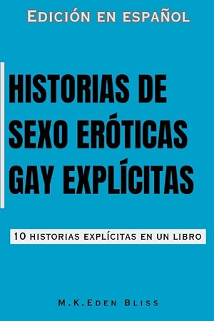 Historias de sexo er&oacute;ticas gay expl&iacute;citas: 10 historias expl&iacute;citas en un libro (Spanish Edition)