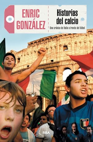 HISTORIAS DEL CALCIO 3&ordf;ED: Una cr&oacute;nica de Italia a trav&eacute;s del f&uacute;tbol (OTROS NO FICCI&Oacute;N)