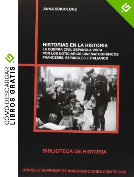 Historias en la historia : la Guerra Civil espa&ntilde;ola vista por los noticiarios cinematogr&aacute;ficos franceses, espa&ntilde;oles e italianos: La Guerra Civil ... e italianos: 81 (Biblioteca de historia)