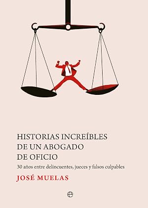 Historias incre&iacute;bles de un abogado de oficio: 30 a&ntilde;os entre delincuentes, jueces y falsos culpables