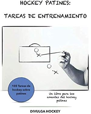 HOCKEY PATINES: TAREAS DE ENTRENAMIENTO: Volumen I