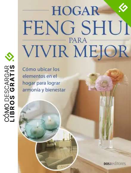 HOGAR FENG SHUI PARA VIVIR MEJOR: c&oacute;mo ubicar los elementos en el hogar para lograr armon&iacute;a y bienestar
