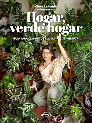 Hogar, verde hogar: Gu&iacute;a para cuidar tus plantas de interior (Gu&iacute;as ilustradas)