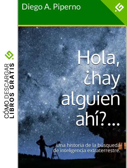 Hola, &iquest;hay alguien ah&iacute;?...: Una historia de la b&uacute;squeda de inteligencia extraterrestre.