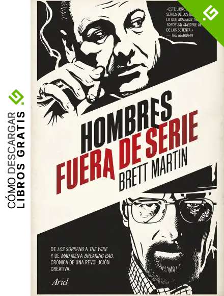Hombres fuera de serie: De Los Soprano a The Wire y de Mad Men a Breaking Bad. Cr&oacute;nica de una revoluci&oacute;n creativa (Ariel)