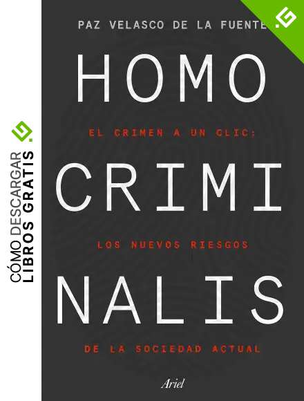 Homo criminalis: El crimen a un clic: los nuevos riesgos de la sociedad actual (Ariel)