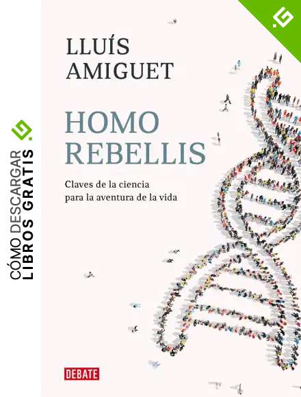 Homo rebellis: Claves de la ciencia para la aventura de la vida (Ensayo y Pensamiento)