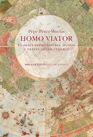 Homo viator: El descubrimiento del mundo a trav&eacute;s de los viajeros: 136 (Biblioteca de Ensayo / Serie mayor)