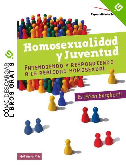 Homosexualidad y juventud: Entendiendo y respondiendo a la realidad homosexual (Especialidades Juveniles)