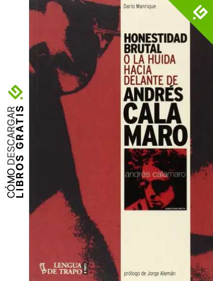 Honestidad Brutal. O La Huida Hacia Delante De Andr&eacute;s Calamaro (CARA B)