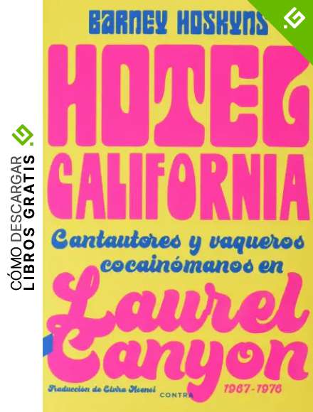 Hotel California: Cantautores y vaqueros cocain&oacute;manos en Laurel Canyon, 1967-1976