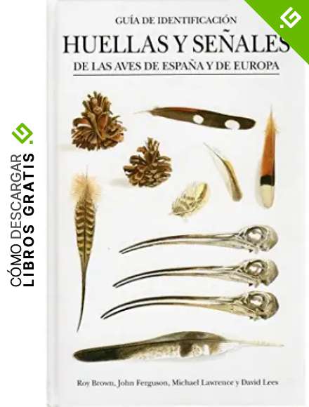 HUELLAS Y SE&Ntilde;ALES AVES ESPA&Ntilde;A Y EUROPA (GUIAS DEL NATURALISTA-AVES)