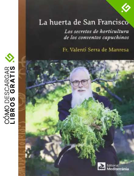 Huerta de San Francisco, La. Los secretos de la horticultura de los conventos ca