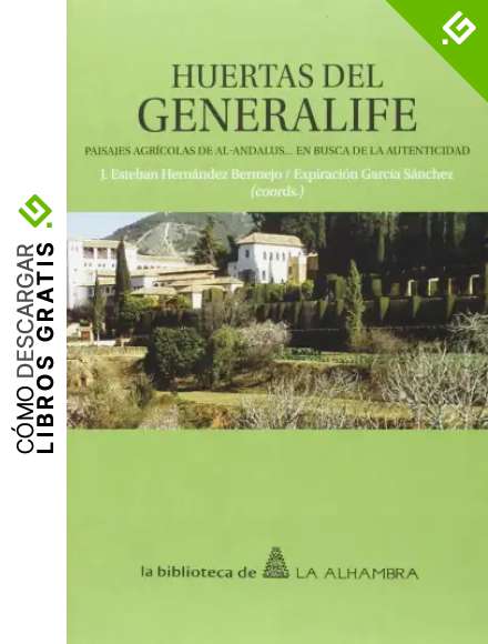 HUERTAS DEL GENERALIFE: Paisajes agr&iacute;colas de al-Andalus... en busca de la autenticidad (La biblioteca de La Alhambra)