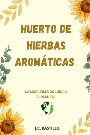 HUERTO DE PLANTAS AROM&Aacute;TICAS: MANUAL DE CULTIVO DE PLANTAS AROM&Aacute;TICAS Y MEDICINALES: 5 (GU&Iacute;A ECOL&Oacute;GICA Y AGRICULTURA SOSTENIBLE)