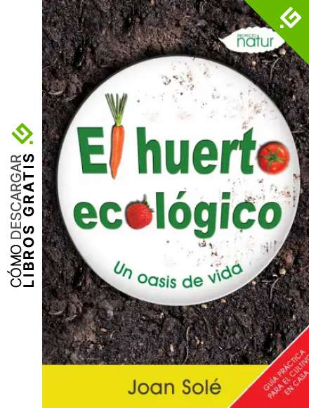 Huerto Ecologico,El: Un oasis de vida: 4 (PROYECTO NATUR)