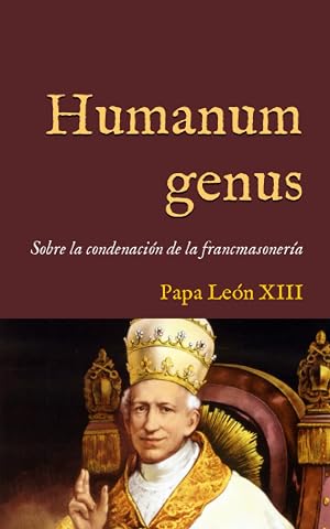 Humanum genus: Enc&iacute;clica sobre la condenaci&oacute;n de la francmasoner&iacute;a (1884) (San Lino Libros)