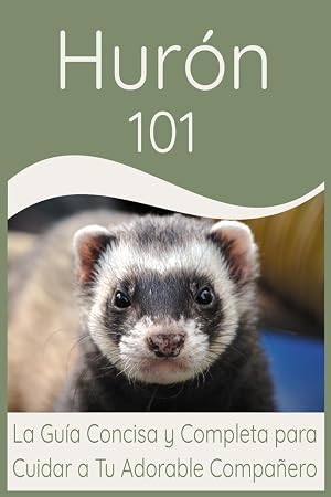 Hur&oacute;n 101: La Gu&iacute;a Concisa y Completa para Cuidar a Tu Adorable Compa&ntilde;ero