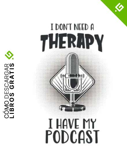 I Don't Need A Therapy I Have My Podcast: Podcaster Podcasting Fun regalos port&aacute;til punteado (formato A5, 15. 24 x 22. 86 cm, 120 p&aacute;ginas)