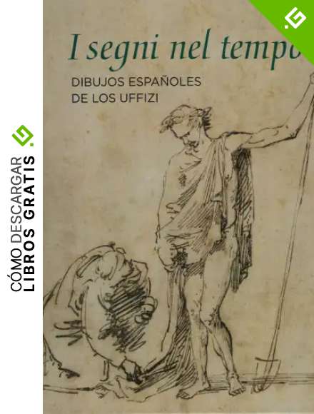 I Segni Nel Tempo Dibujos Espa&ntilde;oles De Los Uffizi (CATALOGO DE EXPOSICION)