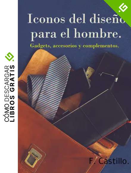 Iconos del dise&ntilde;o para el hombre.: Gadgets, accesorios y complementos.