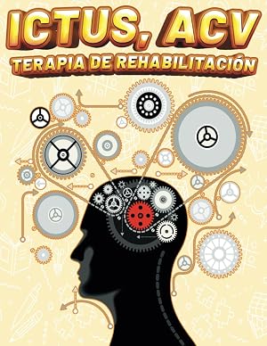 ICTUS, ACV TERAPIA DE REHABILITACI&Oacute;N: Ejercicios y Actividades de Recuperaci&oacute;n para la Motricidad, la Coordinaci&oacute;n Ojo Mano, la Memoria y la Cognici&oacute;n ... Mayores Estimulando la Funci&oacute;n Cognitiva
