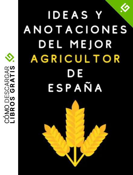 Ideas Y Anotaciones Del Mejor Agricultor De Espa&ntilde;a: Cuaderno De Notas Para Agricultores