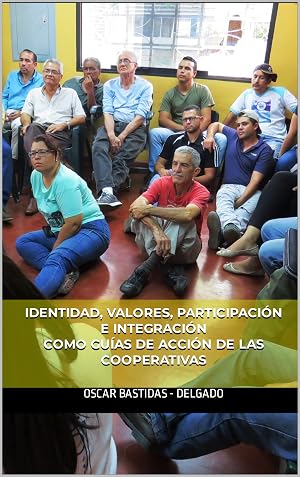 IDENTIDAD, VALORES, PARTICIPACI&Oacute;N E INTEGRACI&Oacute;N COMO GU&Iacute;AS DE ACCI&Oacute;N DE LAS COOPERATIVAS
