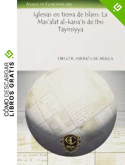 Iglesias en tierra de Islam: La Mas&rsquo;alat al-kana&rsquo;is de Ibn Taymiyya: 1031 (Analecta Gorgiana)
