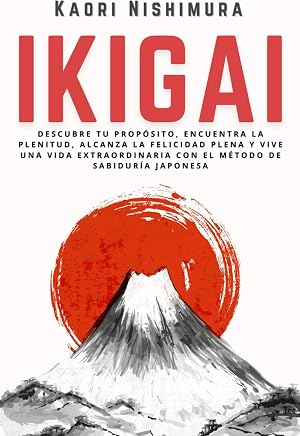 Ikigai: Descubre tu Prop&oacute;sito, Encuentra la Plenitud, Alcanza la Felicidad Plena y Vive una Vida Extraordinaria con el M&eacute;todo de Sabidur&iacute;a Japonesa: Medicinas complementarias