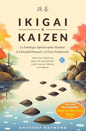 Ikigai & Kaizen: La Estrategia Japonesa para Alcanzar la Felicidad Personal y el &Eacute;xito Profesional (C&oacute;mo fijar objetivos, dejar de procrastinar, crear buenos h&aacute;bitos, y prosperar.)