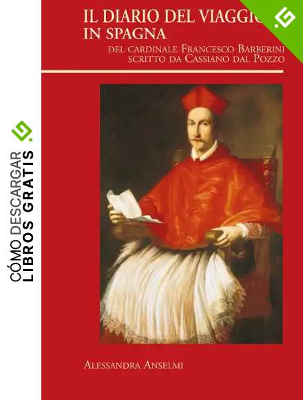 Il diario del viaggio in Spagna del Cardinale Francesco Barberini scritto da Cassiano dal Pozzo (Visiones hispanas)