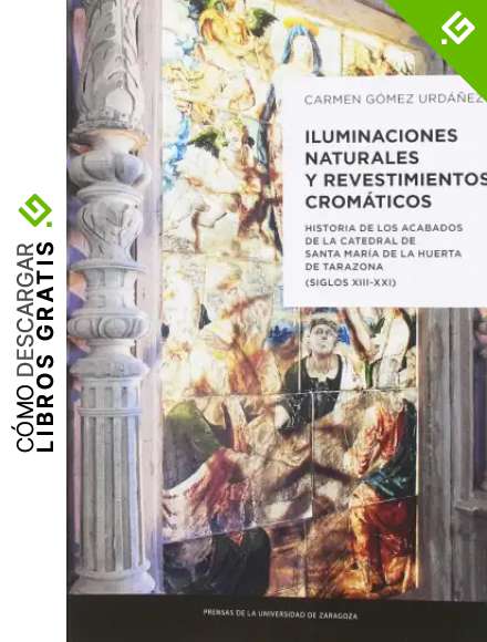 Iluminaciones naturales y revestimientos crom&aacute;ticos: Historia de los acabados de la Catedral de Santa Mar&iacute;a de la Huerta de Tarazona (siglos XIII-XXI) (Fuera de colecci&oacute;n)