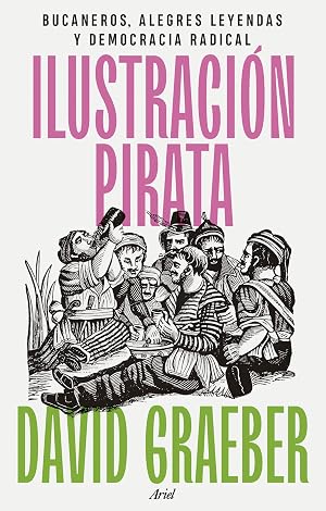 Ilustraci&oacute;n pirata: Bucaneros, alegres leyendas y democracia radical (Ariel)