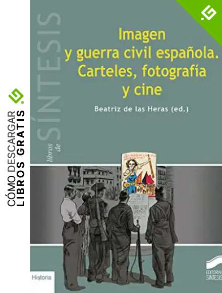 Imagen y guerra civil espa&ntilde;ola. Carteles, fotograf&iacute;a y cine: 16 (Libros de S&iacute;ntesis)