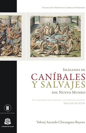 Im&aacute;genes de can&iacute;bales y salvajes del Nuevo Mundo: De lo maravilloso medieval a lo ex&oacute;tico colonial, siglos XV-XVII