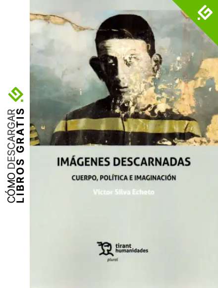 Im&aacute;genes Descarnadas. Cuerpo, Pol&iacute;tica e Imaginaci&oacute;n (Plural)