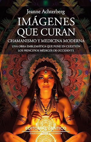 Im&aacute;genes que curan: Chamanismo y medicina moderna (La floresta)