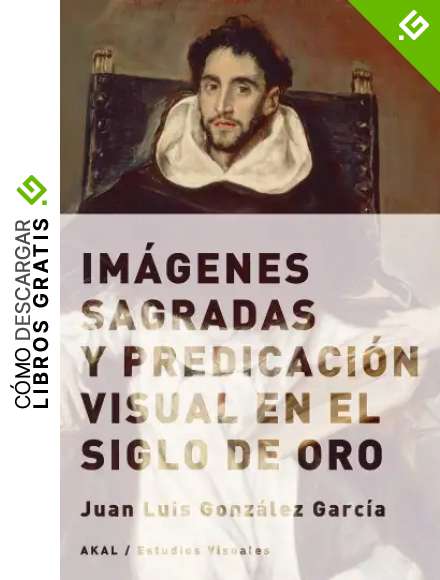 Im&aacute;genes sagradas y predicaci&oacute;n visual en el Siglo de Oro (Estudios Visuales)