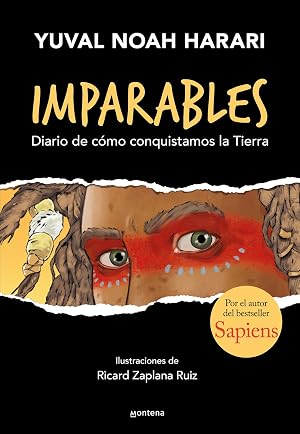 Imparables (Imparables 1): Diario de c&oacute;mo conquistamos la Tierra. Por el autor de Sapiens. (Montena)