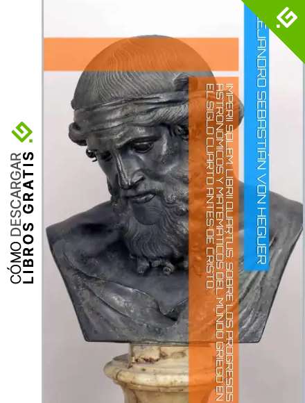 Imperii Solem. Librii Quartus. Sobre los progresos astron&oacute;micos y matem&aacute;ticos del mundo griego en el siglo cuarto antes de Cristo.