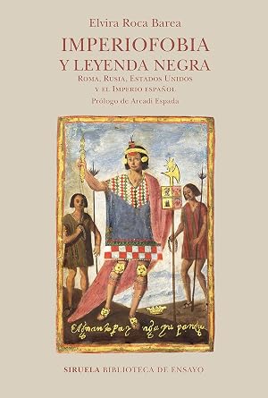 Imperiofobia y leyenda negra. Roma, Rusia, Estados Unidos y el Imperio espa&ntilde;ol