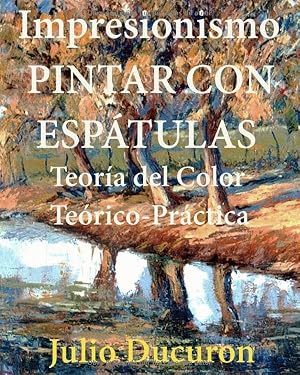 IMPRESIONISMO. PINTAR CON ESP&Aacute;TULAS: Teor&iacute;a del Color Te&oacute;rico-Pr&aacute;ctica
