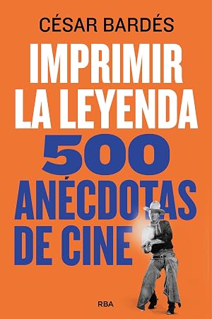 Imprimir la leyenda: 500 an&eacute;cdotas de cine