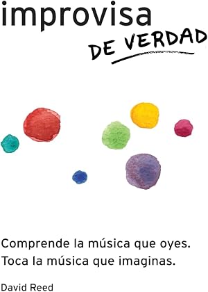 Improvisa de Verdad: El m&eacute;todo completo para todos los instrumentos