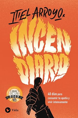 Incendiario: 40 d&iacute;as para consumir tu apat&iacute;a y vivir intensamente / 40-day devotional that will ignite your heart with the fire of passion
