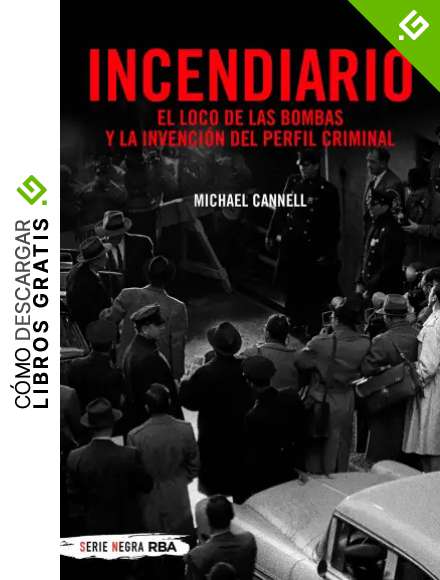 Incendiario: El loco de las bombas y la invenci&oacute;n del perfil criminal