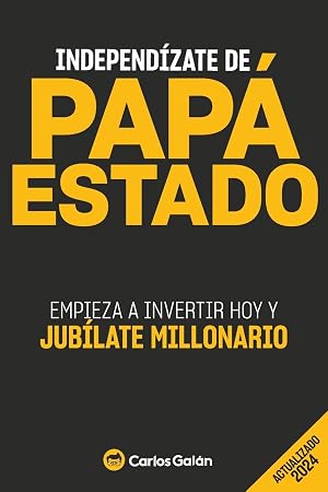 Independ&iacute;zate de Pap&aacute; Estado: Empieza a invertir HOY y jub&iacute;late millonario
