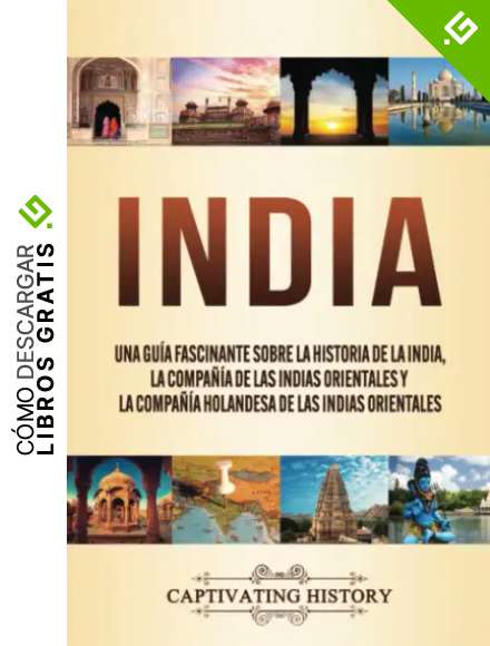 India: Una gu&iacute;a fascinante sobre la historia de la India, la Compa&ntilde;&iacute;a de las Indias Orientales y la Compa&ntilde;&iacute;a Holandesa de las Indias Orientales